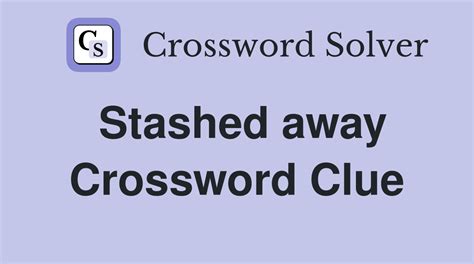 Stashed (Away). . Stashed away crossword clue